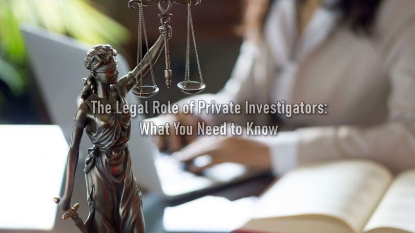 The Legal Role of Private Investigators: What You Need to Know