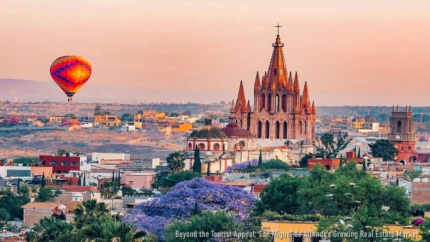 Beyond the Tourist Appeal: San Miguel de Allende's Growing Real Estate Market